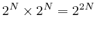 $2^N\times 2^N=2^{2N}$