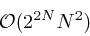 \begin{displaymath}{\cal O}(2^{2N}N^2) \end{displaymath}