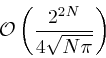 \begin{displaymath}{\cal O}\left(\frac{2^{2N}}{4\sqrt{N\pi}}\right) \end{displaymath}