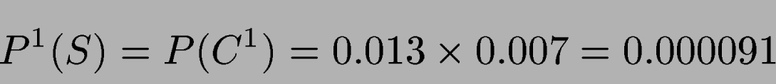 \begin{displaymath}
P^1(S)=P(C^1) = 0.013 \times 0.007 = 0.000091
\end{displaymath}